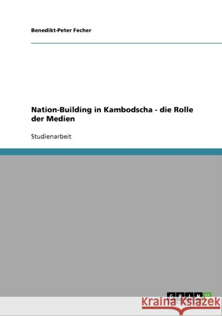 Nation-Building in Kambodscha - die Rolle der Medien Benedikt-Peter Fecher 9783638916646 Grin Verlag - książka