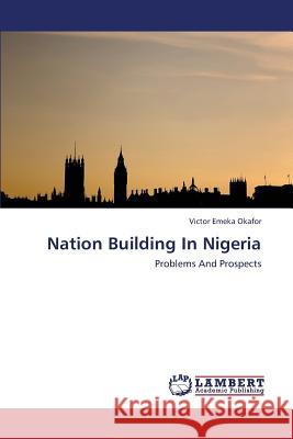 Nation Building In Nigeria Emeka Okafor Victor 9783659378416 LAP Lambert Academic Publishing - książka