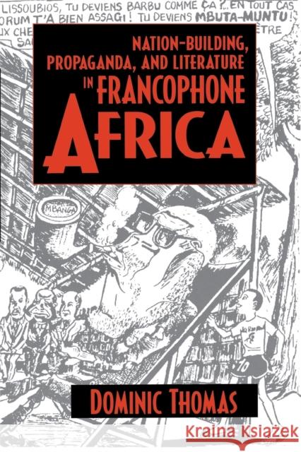 Nation-Building, Propaganda, and Literature in Francophone Africa Dominic Richard David Thomas 9780253215543 Indiana University Press - książka