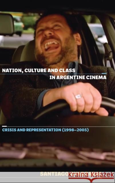 Nation, Culture and Class in Argentine Cinema: Crisis and Representation (1998-2005) Oyarzabal, Santiago 9781855663053 John Wiley & Sons - książka