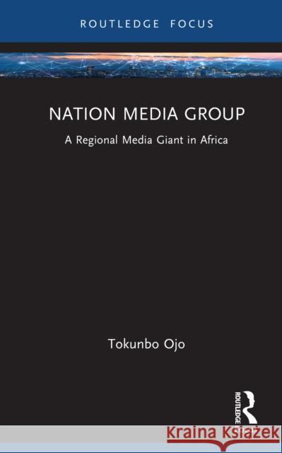 Nation Media Group: A Regional Media Giant in Africa Tokunbo Ojo 9781032683553 Routledge - książka