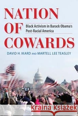 Nation of Cowards: Black Activism in Barack Obama's Post-Racial America David H. Ikard Martell Lee Teasley 9780253006288 Indiana University Press - książka