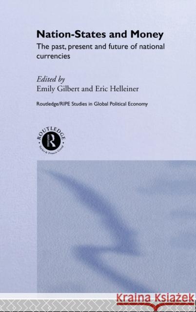 Nation-States and Money : The Past, Present and Future of National Currencies Emily Gilbert Eric Helleiner 9780415189262 Routledge - książka