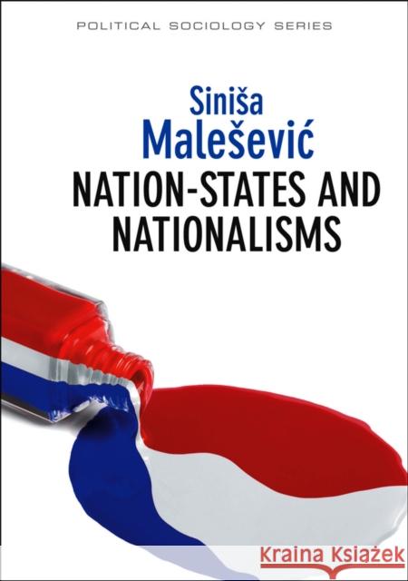 Nation-States and Nationalisms: Organization, Ideology and Solidarity Malesevic, Sinisa 9780745653396 John Wiley & Sons - książka