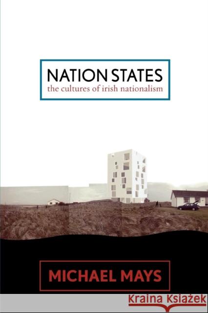 Nation States: The Cultures of Irish Nationalism Mays, Michael 9780739121177 Lexington Books - książka