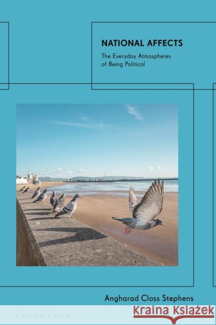 National Affects: The Everyday Atmospheres of Being Political Angharad Closs Stephens 9780755641437 Bloomsbury Academic - książka