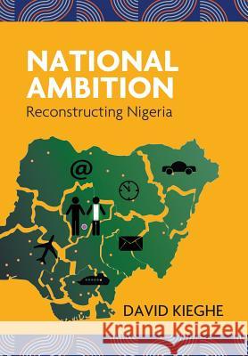 National Ambition: Reconstructing Nigeria David Kieghe 9781787191051 New Generation Publishing - książka