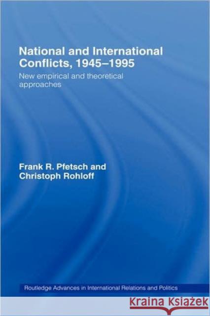 National and International Conflicts, 1945-1995: New Empirical and Theoretical Approaches Pfetsch, Frank R. 9780415223447 Routledge - książka