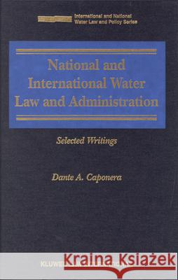 National and International Water Law and Administration: Selected Writings Dante A. Caponera D. a. Caponera 9789041120854 Brill Academic Publishers - książka