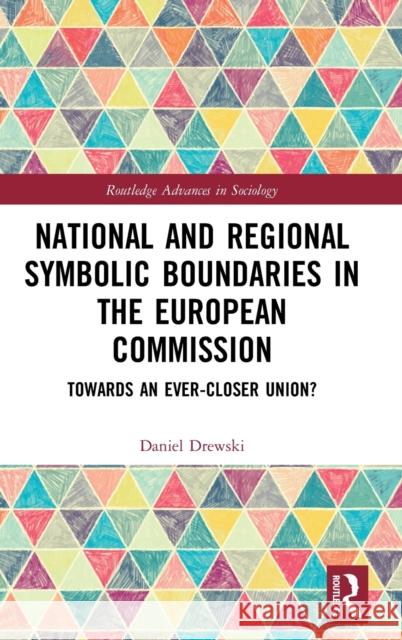 National and Regional Symbolic Boundaries in the European Commission: Towards an Ever-Closer Union? Daniel Drewski 9780367620011 Routledge - książka