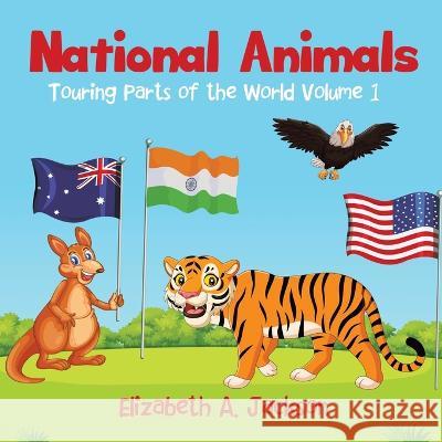 National Animals: Touring Parts of the World Volume 1 Elizabeth A Jackson Angel Neha  9780228891604 Tellwell Talent - książka