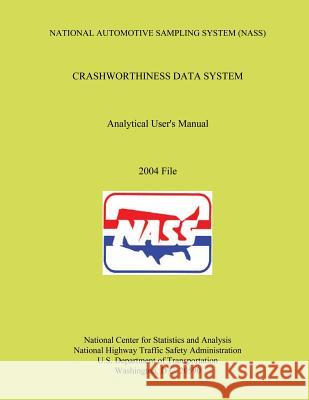 National Automotive Sampling System Crashworthiness Data System Analytic User's Manual: 2004 File U. S. Department of Transportation 9781493586684 Createspace - książka