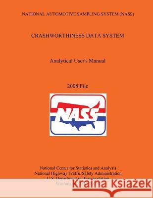 National Automotive Sampling System (NASS) Crashworthiness Data System Analytic User's Manual 2008 File U. S. Department of Transportation 9781493586790 Createspace - książka