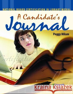 National Board Certification in Library Media: A Candidate's Journal Peggy S. Milam 9781586831837 Linworth Publishing - książka
