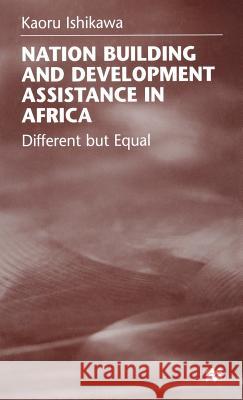 National Building and Development Assistance in Africa: Different But Equal Ishikawa, K. 9780333720806 PALGRAVE MACMILLAN - książka