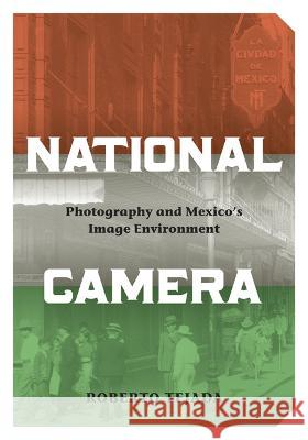 National Camera : Photography and Mexico's Image Environment Roberto Tejada 9780816660810 University of Minnesota Press - książka