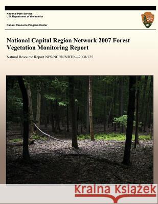 National Capital Region Network 2007 Forest Vegetation Monitoring Report National Park Service 9781492944997 Createspace - książka