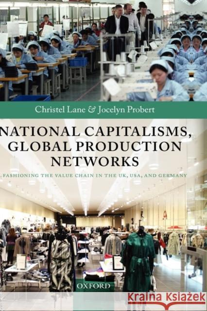 National Capitalisms, Global Production Networks: Fashioning the Value Chain in the Uk, Us, and Germany Lane, Christel 9780199214815 Oxford University Press, USA - książka