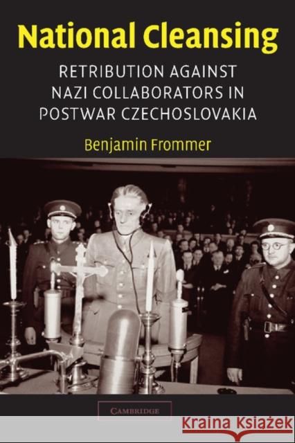 National Cleansing: Retribution Against Nazi Collaborators in Postwar Czechoslovakia Frommer, Benjamin 9780521810678 Cambridge University Press - książka