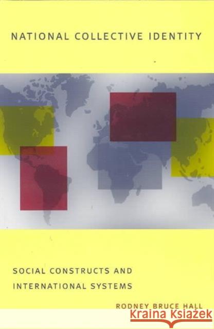 National Collective Identity: Social Constructs and International Systems Hall, Rodney Bruce 9780231111515 Columbia University Press - książka