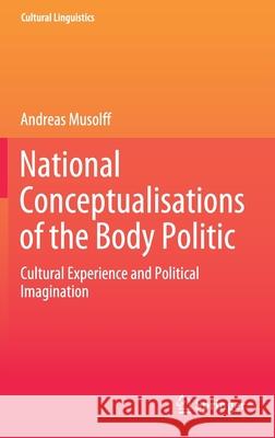 National Conceptualisations of the Body Politic: Cultural Experience and Political Imagination Andreas Musolff 9789811587399 Springer - książka