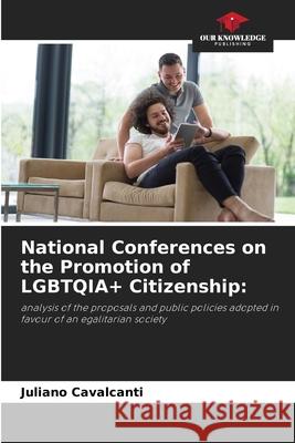 National Conferences on the Promotion of LGBTQIA+ Citizenship Juliano Cavalcanti 9786204145716 Our Knowledge Publishing - książka