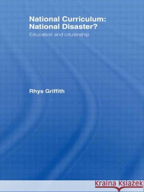 National Curriculum: National Disaster? : Education and Citizenship Dr Rhys Griffith Rhys Griffith Dr Rhys Griffith 9780750709576 Taylor & Francis - książka