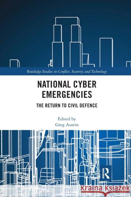 National Cyber Emergencies: The Return to Civil Defence Greg Austin 9781032175409 Routledge - książka