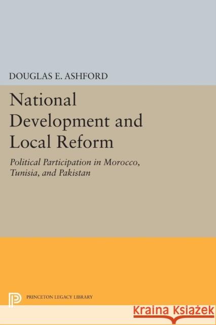 National Development and Local Reform: Political Participation in Morocco, Tunisia, and Pakistan Ashford, Douglas Elliott 9780691623450 John Wiley & Sons - książka