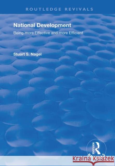 National Development: Being More Effective and More Efficient: Being More Effective and More Efficient Stuart S. Nagel 9781138739468 Routledge - książka