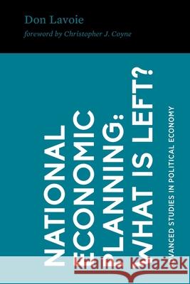 National Economic Planning: What Is Left? Christopher J. Coyne Don Lavoie 9781942951261 Mercatus Center at George Mason University - książka