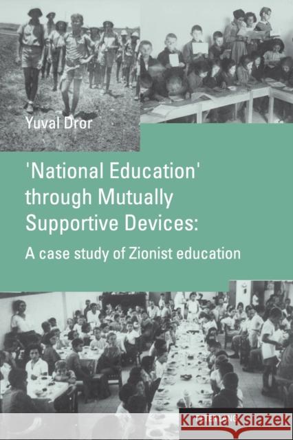 'National Education' Through Mutually Supportive Devices:: A Case Study of Zionist Education Dror, Yuval 9783039109968 Verlag Peter Lang - książka