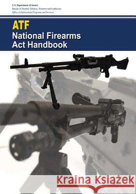 National Firearms Act Handbook And Explosives, Bureau Of Alcohol Tobac 9781544936086 Createspace Independent Publishing Platform - książka