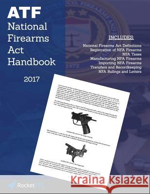 National Firearms ACT (Nfa) Handbook: Nfa Definitions, Procedures, and Rules (Updated for 2017) Enforcement Programs and Services (U S.  Rocketffl                                Bureau of Alco U 9781974163175 Createspace Independent Publishing Platform - książka