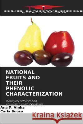 National Fruits and Their Phenolic Characterization Ana F Carla Sousa 9786205846889 Our Knowledge Publishing - książka