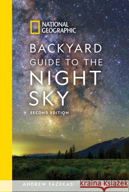 National Geographic Backyard Guide to the Night Sky: 2nd Edition Andrew Fazekas 9781426220159 National Geographic Society - książka