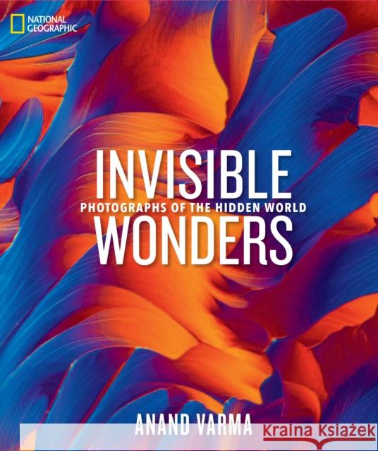 National Geographic Invisible Wonders: Photographs of the Hidden World Anand Varma 9781426223143 National Geographic Society - książka