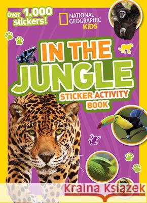 National Geographic Kids in the Jungle Sticker Activity Book: Over 1,000 Stickers! National Geographic Kids 9781426320569 National Geographic Society - książka