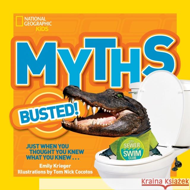 National Geographic Kids Myths Busted!: Just When You Thought You Knew What You Knew... Krieger, Emily 9781426311024  - książka