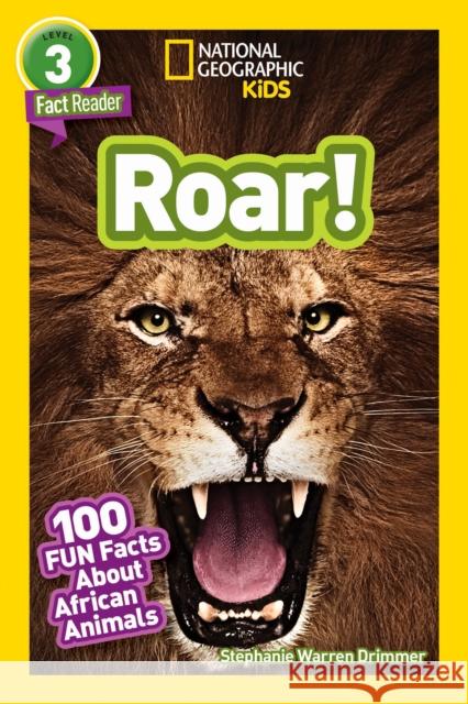 National Geographic Kids Readers: Roar! 100 Fun Facts About African Animals Stephanie Warren Drimmer 9781426332418 National Geographic Society - książka