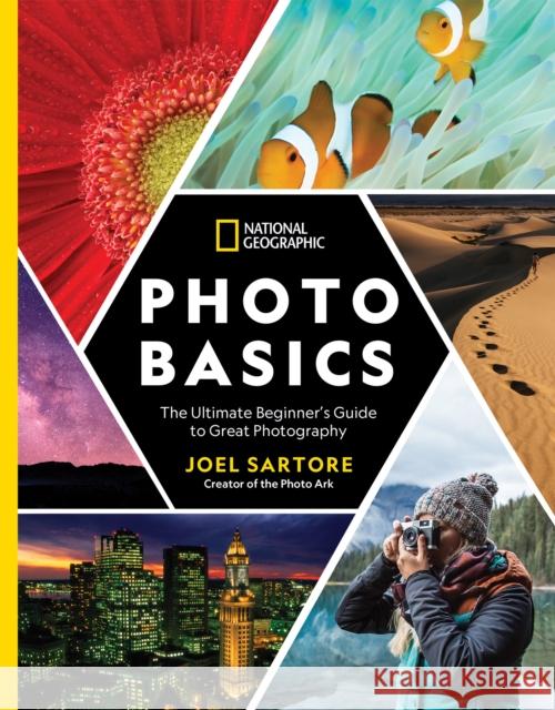 National Geographic Photo Basics: The Ultimate Beginner's Guide to Great Photography Joel Sartore 9781426219702 National Geographic Society - książka
