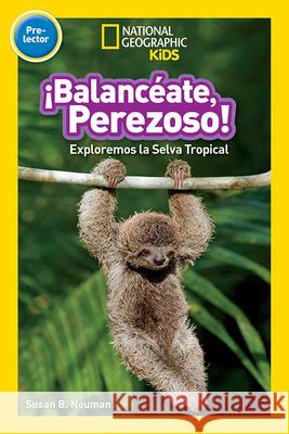 National Geographic Readers: Balanceate, Perezoso! (Swing, Sloth!) National Geographic Kids 9781426329371 National Geographic Society - książka