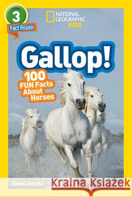 National Geographic Readers: Gallop! 100 Fun Facts about Horses (L3) Jazynka, Kitson 9781426332395 National Geographic Society - książka
