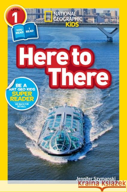 National Geographic Readers: Here to There (L1/Co-Reader) Jennifer Szymanski 9781426334955 National Geographic Society - książka