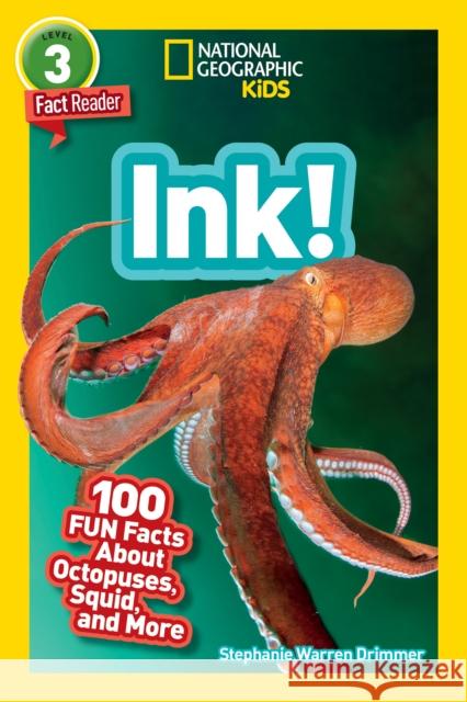 National Geographic Readers: Ink! (L3): 100 Fun Facts about Octopuses, Squid, and More Drimmer, Stephanie 9781426335013 National Geographic Society - książka