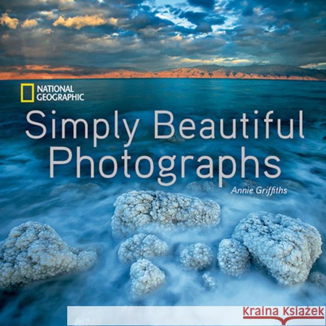 National Geographic Simply Beautiful Photographs Annie Griffiths 9781426217265 National Geographic Society - książka