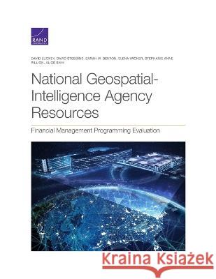 National Geospatial-Intelligence Agency Resources: Financial Management Programming Evaluation David Luckey, David Stebbins, Sarah W Denton 9781977409508 RAND Corporation - książka