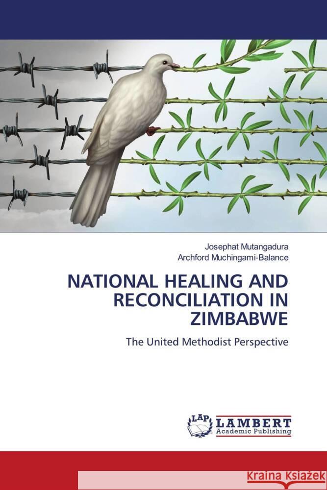 NATIONAL HEALING AND RECONCILIATION IN ZIMBABWE Mutangadura, Josephat, Muchingami-Balance, Archford 9786206789048 LAP Lambert Academic Publishing - książka