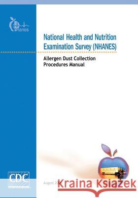 National Health and Nutrition Examination Survey (NHANES): Allergen Dust Collection Procedures Manual And Prevention, Centers for Disease Cont 9781499246377 Createspace - książka