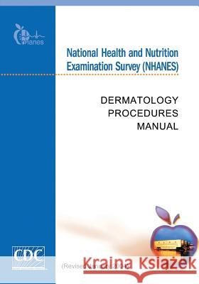 National Health and Nutrition Examination Survey (NHANES): Dermatology Procedures Manual And Prevention, Centers for Disease Cont 9781499244335 Createspace - książka